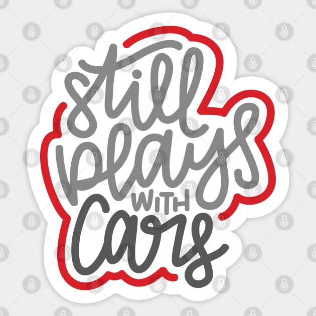 Still Plays With Cars - Gray / Red Sticker by hoddynoddy